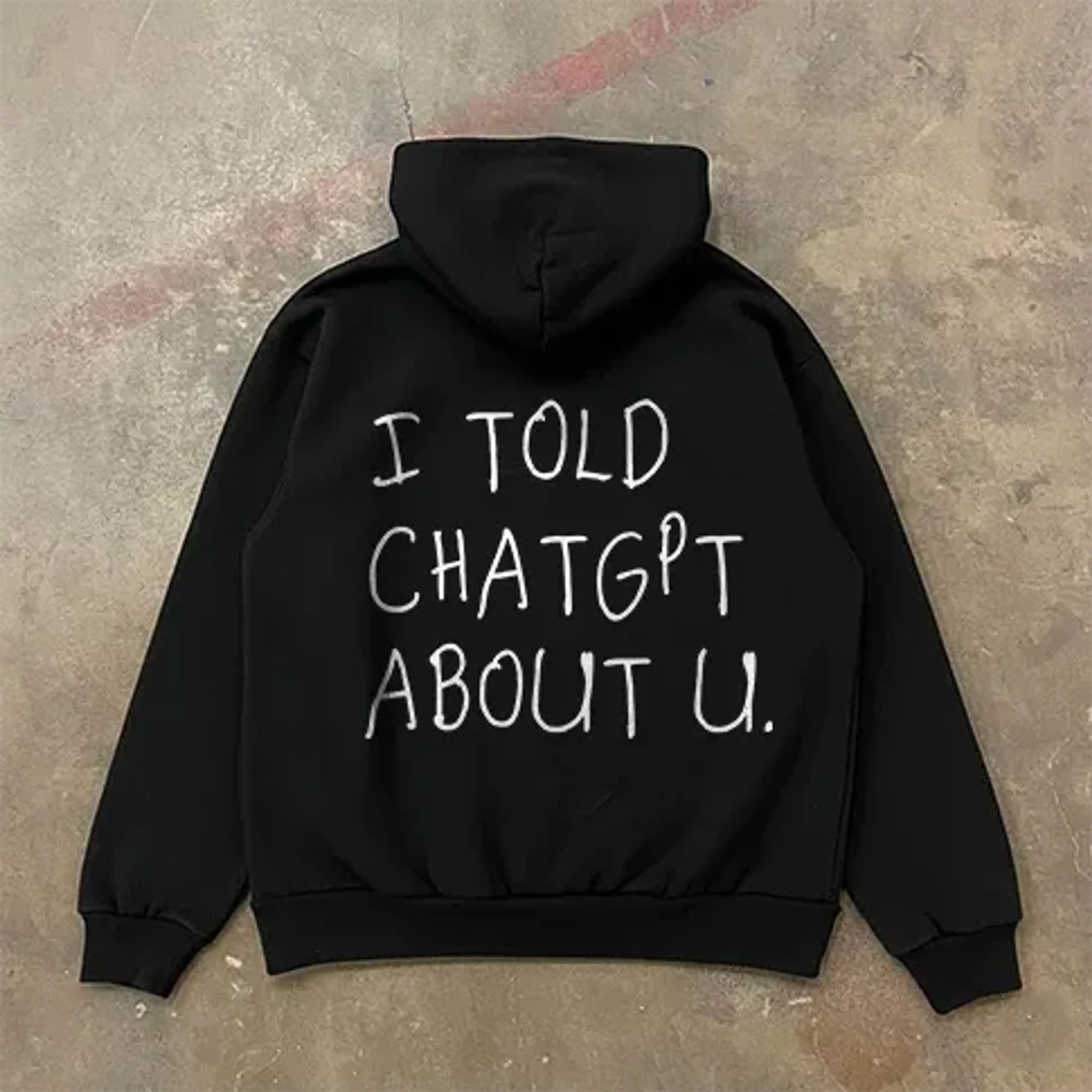 i told chat gpt about you hoodie
